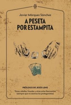 A peseta por estampita "Timos, estafas, fraudes y otras artes fascinantes (siempre que no seamos los protagonistas)"