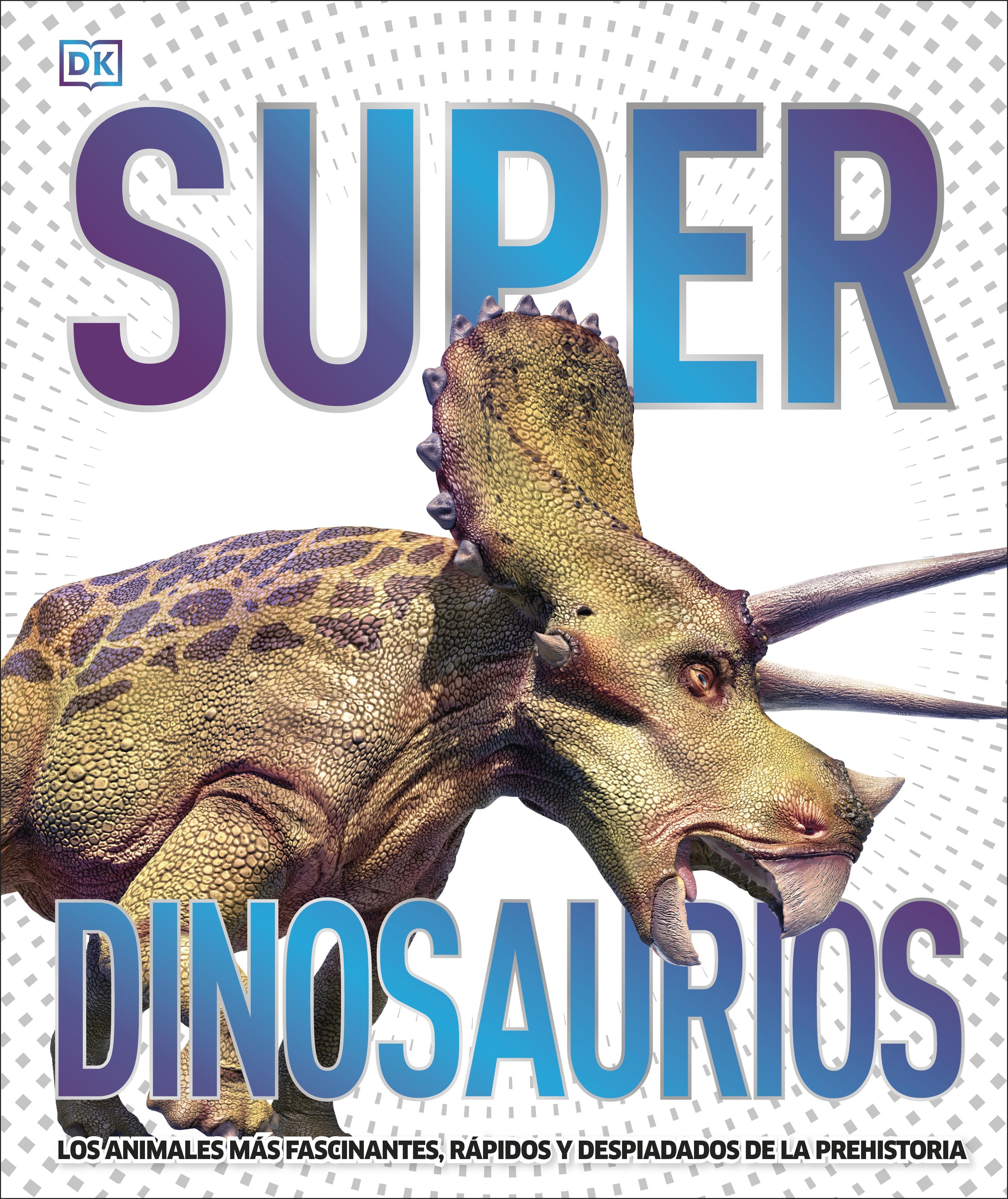 Superdinosaurios "Los animales más fascinantes, rápidos y despiadados de la Prehistoria". 