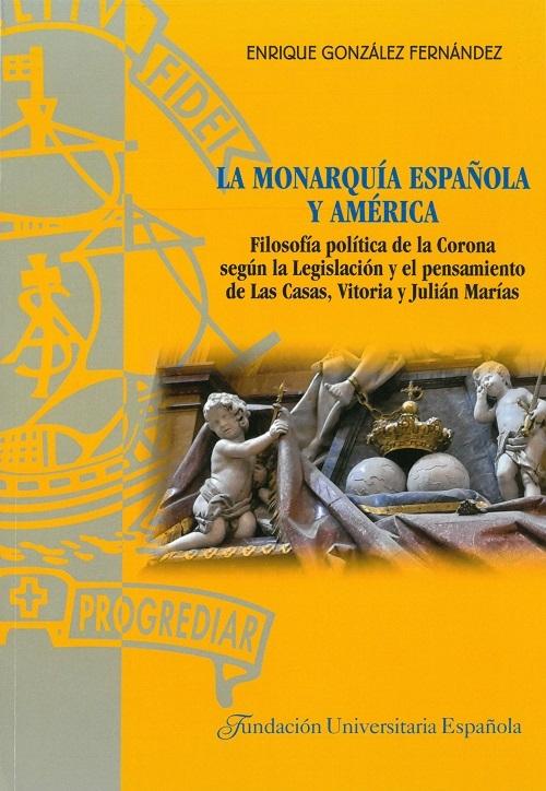 La Monarquía Española y América "Filosofía política de la Corona según la Legislación y el pensamiento de Las Casas, Vitoria y J. Marías"