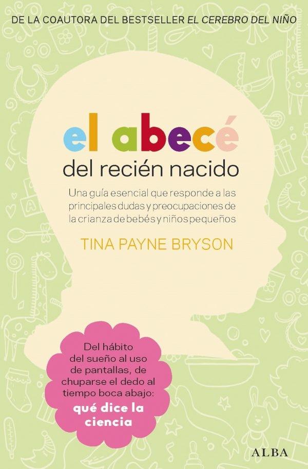 El abecé del recién nacido "Una guía esencial que responde a las principales dudas y preocupaciones de la crianza de bebés y niños"