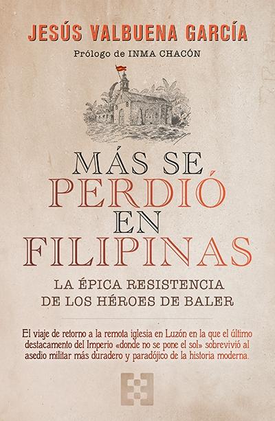 Más se perdió en Filipinas "La épica resistencia de los héroes de Baler". 