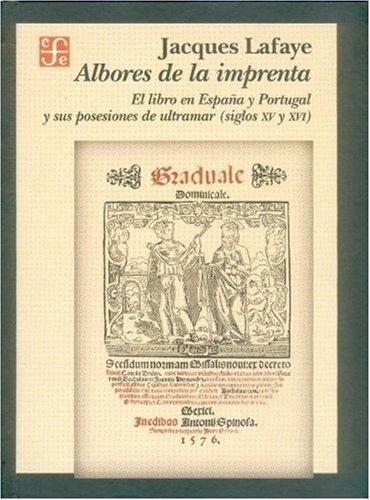 Albores de la imprenta "El libro en España y Portugal y sus posesiones en ultramar (siglos XV y XVI)"