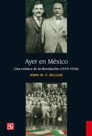 Ayer en México "Una crónica de la Revolución (1919-1936)"