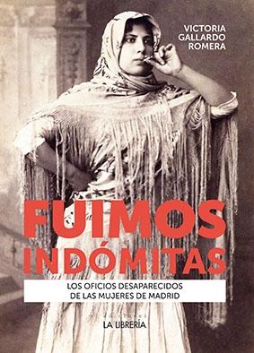 Fuimos indómitas "Los oficios desaparecidos de las mujeres de Madrid"