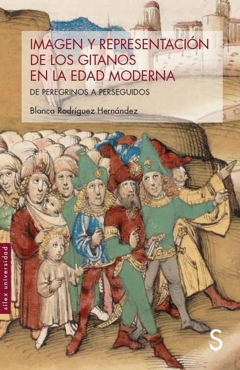 Imagen y representación de los gitanos en la Edad Moderna "De peregrinos a perseguidos"