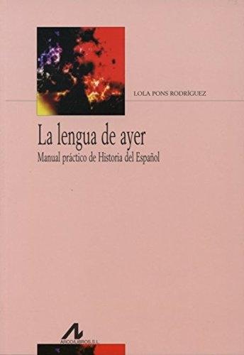 La lengua de ayer "Manual práctico de Historia del Español". 