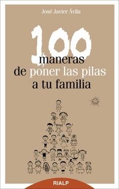 100 maneras de poner las pilas a tu familia. 