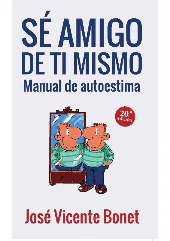 Sé amigo de ti mismo "Manual de autoestima". 