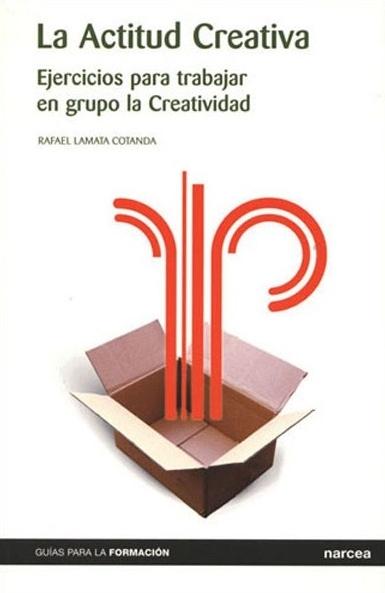 La actitud creativa "Ejercicios para trabajar en grupo la creatividad". 