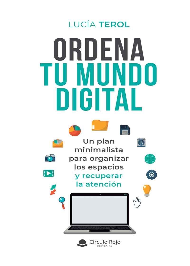 Ordena tu mundo digital "Un plan minimalista para organizar los espacios y recuperar la atención"