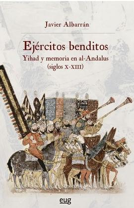 Ejércitos benditos "Yihad y memoria en al-Andalus (siglos X-XIII)"