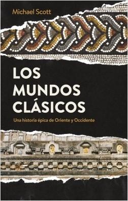 Los mundos clásicos "Una historia épica de Oriente y Occidente". 