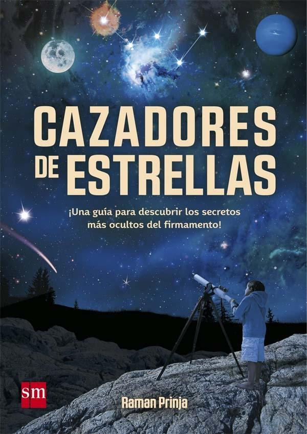 Cazadores de estrellas "¡Una guía para descubrir los secretos más ocultos del firmamento!".