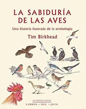 La sabiduría de las aves "Una historia ilustrada de la ornitología"