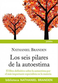 Los seis pilares de la autoestima "El libro definitivo sobre la autoestima por el más importante especialista en la materia". 