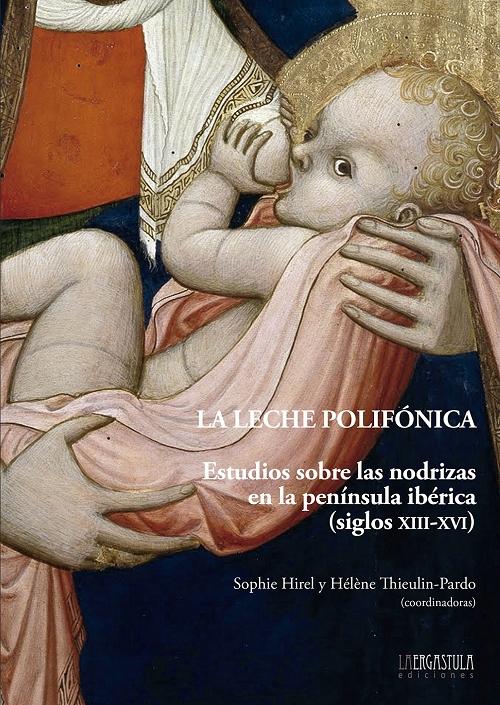 La leche polifónica "Estudios sobre las nodrizas en la península ibérica (siglos XIII-XVI)"