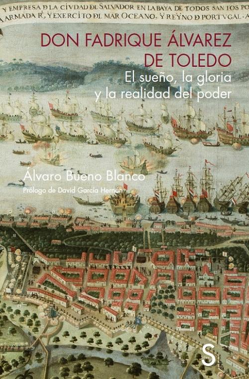 Don Fadrique Álvarez de Toledo "El sueño, la gloria y la realidad del poder"