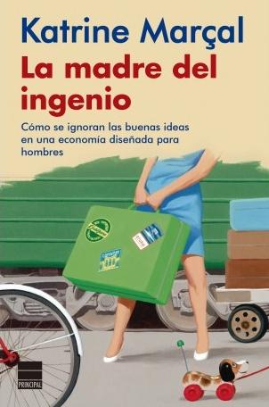 La madre del ingenio "Cómo se ignoran las buenas ideas en una economía diseñada para hombres". 