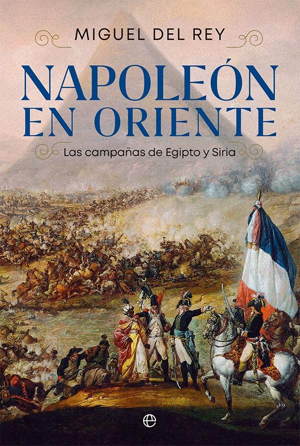 Napoleón en Oriente "Las campañas de Egipto y Siria". 