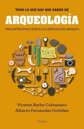 Todo lo que hay que saber de Arqueología "Una introducción a la ciencia del pasado"