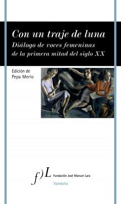 Con un traje de luna "Diálogo de voces femeninas de la primera mitad del siglo XX". 