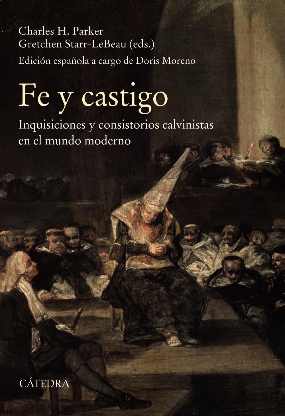 Fe y castigo "Inquisiciones y consistorios calvinistas en el mundo moderno". 
