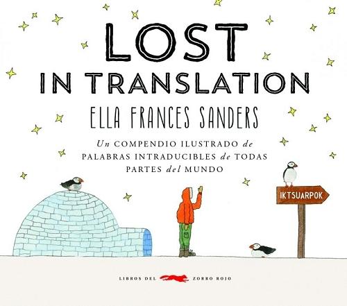 Lost in translation "Un compendio ilustrado de palabras intraducibles de todas partes del mundo". 