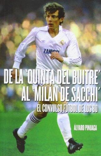 De la "Quinta del Buitre" al "Milán de Sacchi" "El convulso fútbol de los 80"