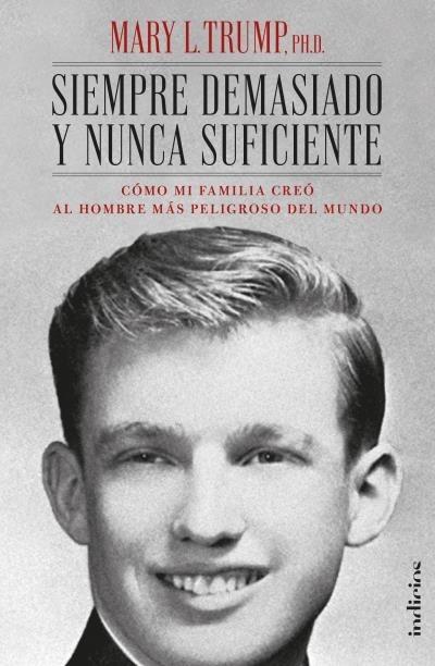 Siempre demasiado y nunca suficiente "Cómo mi familia creó al hombre más peligroso del mundo". 