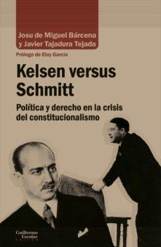 Kelsen versus Schmitt "Política y derecho en la crisis del constitucionalismo". 