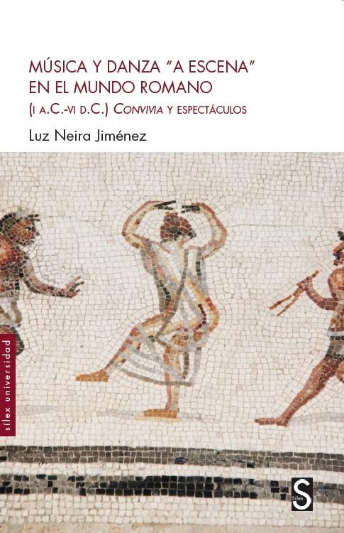 Música y danza "a escena" en el mundo romano "(I a.C.-VI d.C.). Convivia y espectáculos". 