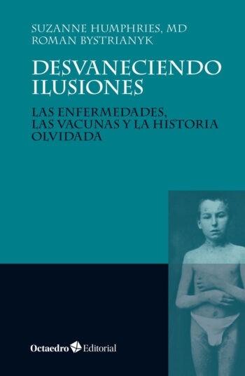 Desvaneciendo ilusiones "Las enfermedades, las vacunas y la historia olvidada"