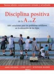 Disciplina positiva de la A a la Z "1001 soluciones para los problemas cotidianos en la educación de los hijos". 