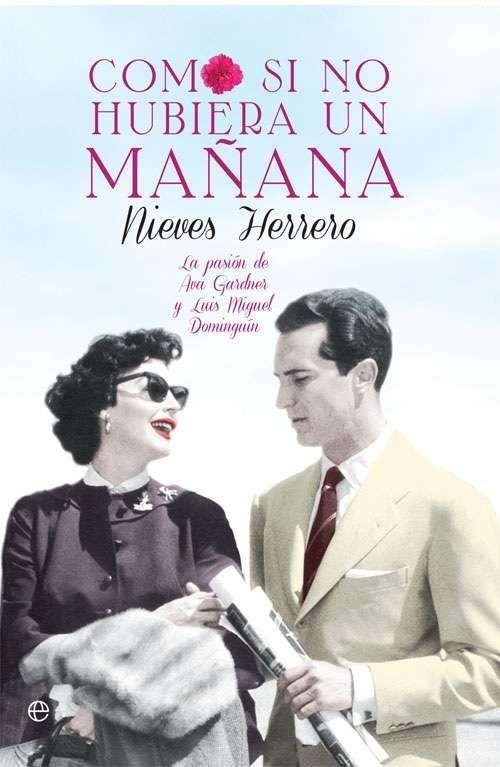 Como si no hubiera mañana "La pasión de Ava Gardner y Luis Miguel Dominguín". 