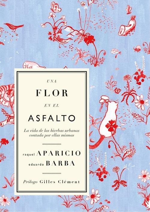 Una flor en el asfalto "La vida de las hierbas urbanas contada por ellas mismas". 