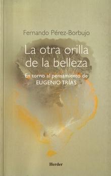 La otra orilla de la belleza "En torno al pensamiento de Eugenio Trias". 