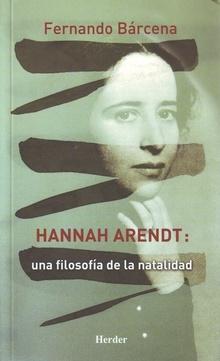 Hannah Arendt: una filosofía de la natalidad. 