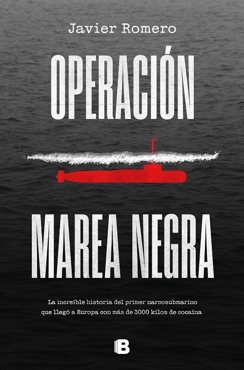 Operación Marea Negra "La increíble historia del primer narcosubmarino que llegó a Europa con más de 3000 kilos de cocaína". 