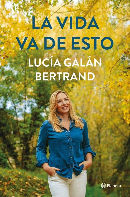 La vida va de esto · Galán, Lucía: PLANETA, EDITORIAL S.A.  -978-84-08-25290-0 - Libros Polifemo