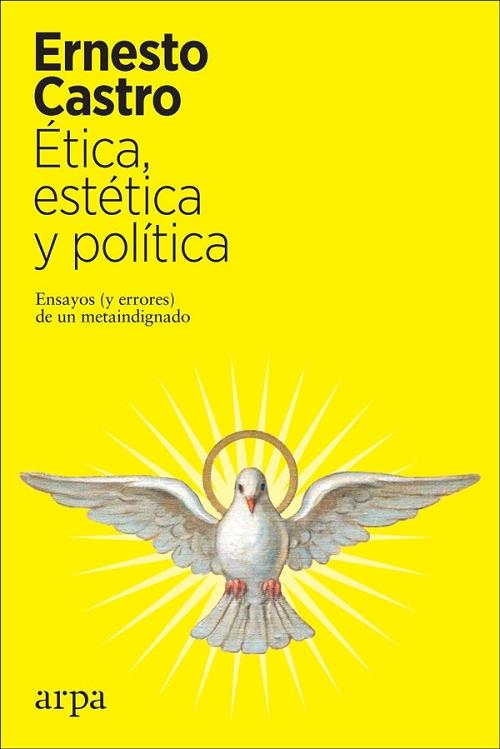 Ética, estética y política "Ensayos (y errores) de un metaindignado". 