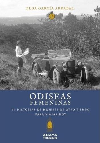 Odiseas femeninas "11 Historias de mujeres de otro tiempo para viajar hoy"