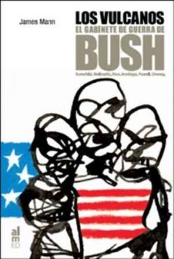 Los vulcanos. El gabinete de guerra de Bush "Cheney. Powell. Rumsfeld. Rice. Wolfowitz. Armitage"