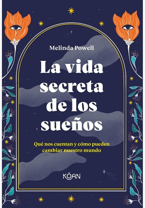 La vida secreta de los sueños "Qué nos cuentan y cómo pueden cambiar nuestro mundo"