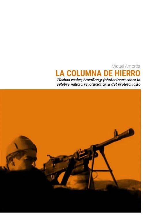 La Columna de Hierro "Hechos reales, hazañas y fabulaciones sobre la célebre milicia revolucionaria del proletariado". 