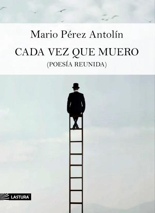 Cada vez que muero "(Poesía reunida)". 