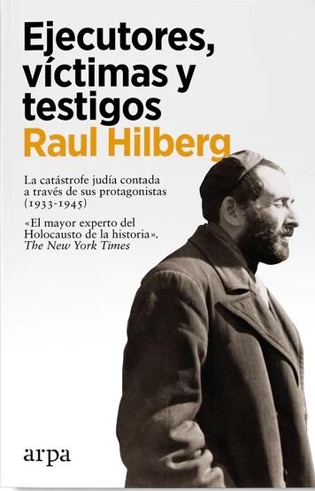 Ejecutores, víctimas y testigos "La catástrofe judía contada a través de sus protagonistas (1933-1945)"