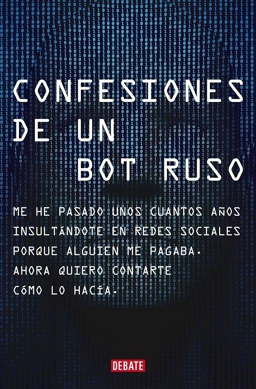 Confesiones de un bot ruso "Me he pasado unos cuantos años insultándote en redes sociales porque alguien me pagaba"