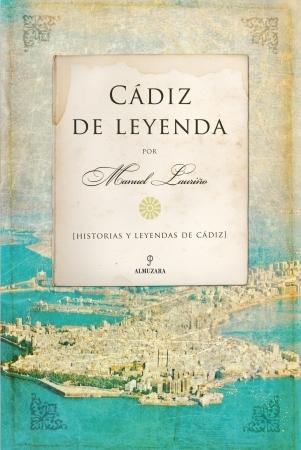 Cádiz de leyenda "Historias y leyendas de Cádiz"