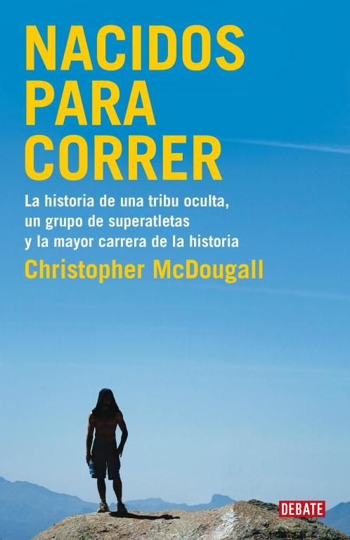 Nacidos para correr "La historia de una tribu oculta, un grupo de superatletas y la mayor carrera de la historia". 