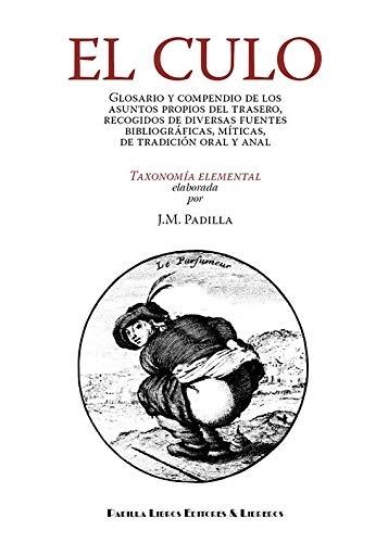 El culo "Glosario y compendio de los asuntos propios del trasero. Recogidos de diversas fuentes bibliográficas...". 